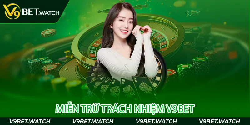 Miễn trừ trách nhiệm V9bet giúp tìm ra hướng giải quyết trong các rủi ro